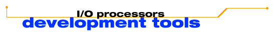 I/O processors - development tools