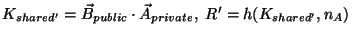 $ K_{shared'}=\vec{B}_{public} \cdot \vec{A}_{private},\;R'=h(K_{shared'},n_{A})$