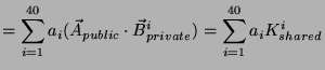 $\displaystyle = \sum_{i=1}^{40} a_i (\vec{A}_{public} \cdot \vec{B}_{private}^i) = \sum_{i=1}^{40} a_i K_{shared}^i$
