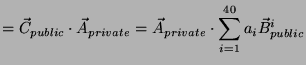 $\displaystyle = \vec{C}_{public} \cdot \vec{A}_{private} = \vec{A}_{private} \cdot \sum_{i=1}^{40} a_i \vec{B}_{public}^i$